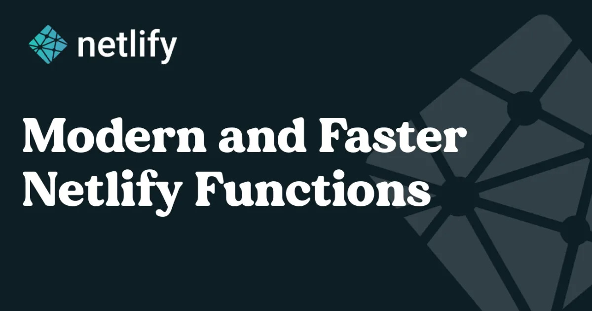 Modern, faster Netlify Functions: New bundler and JavaScript features