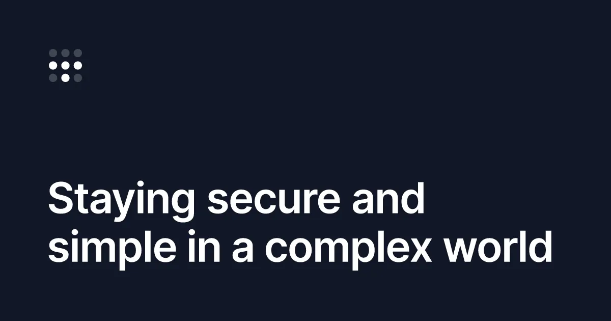 Staying secure and simple in a complex world