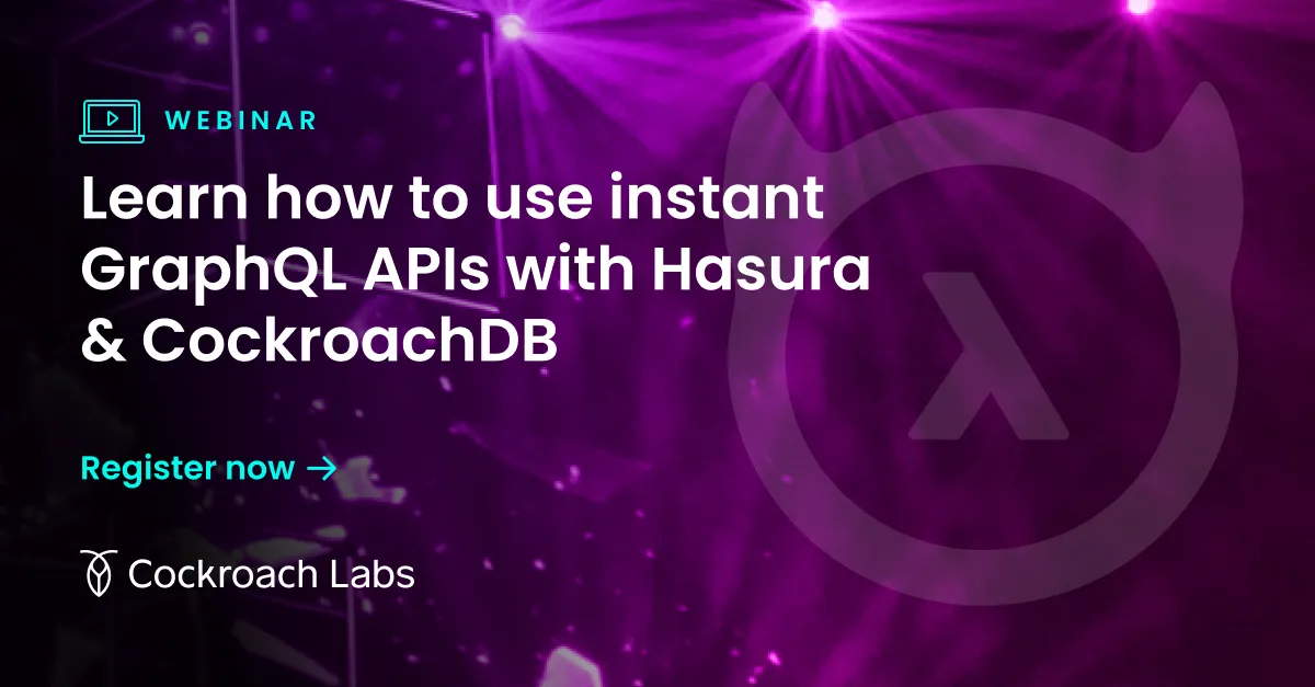 Webinar | Learn how to use instant GraphQL APIs with Hasura & CockroachDB