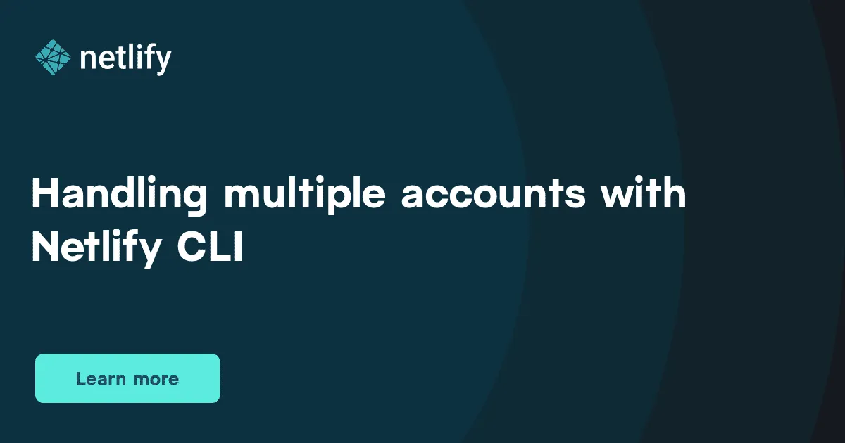 Handling multiple accounts with Netlify CLI