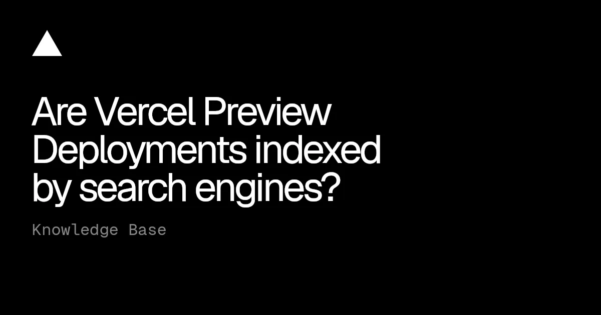 Are Vercel Preview Deployments indexed by search engines?