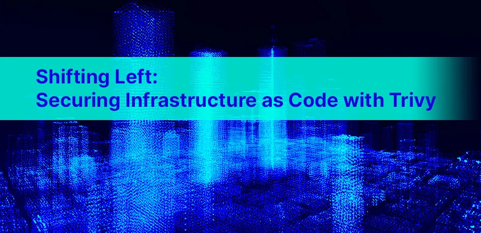 Shifting Left: Infrastructure as Code security with Trivy