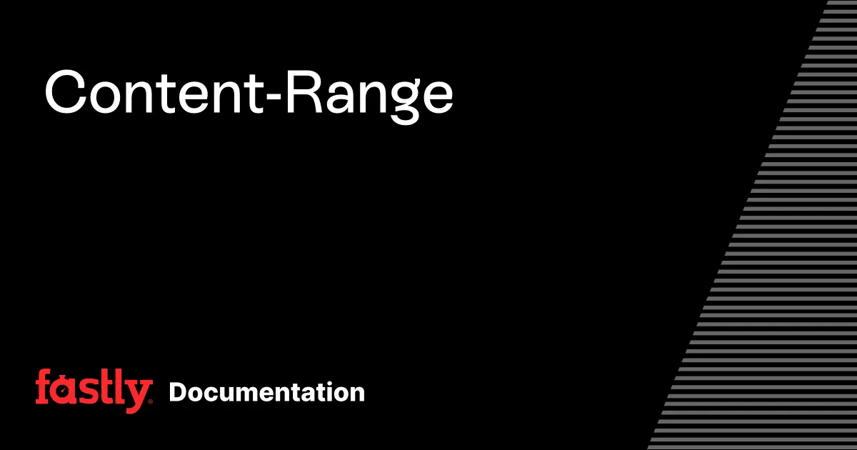 Content-Range | Fastly Documentation