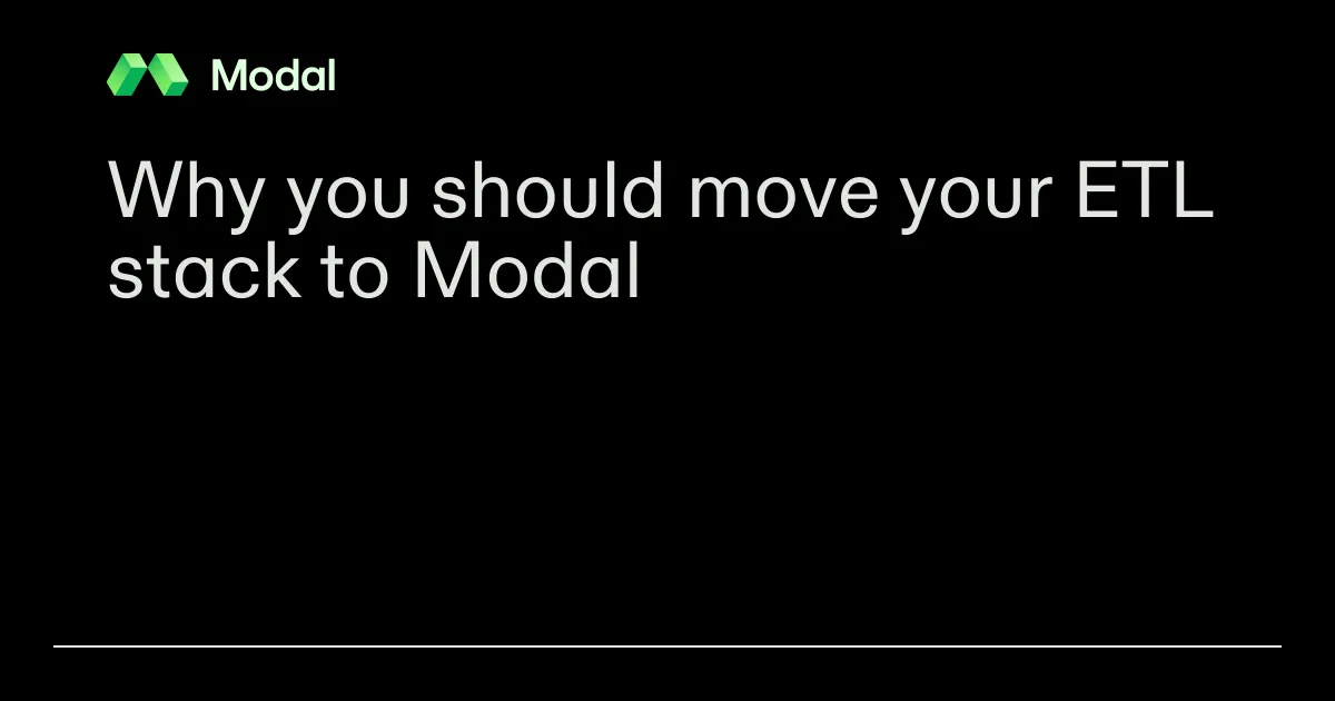 Why you should move your ETL stack to Modal
