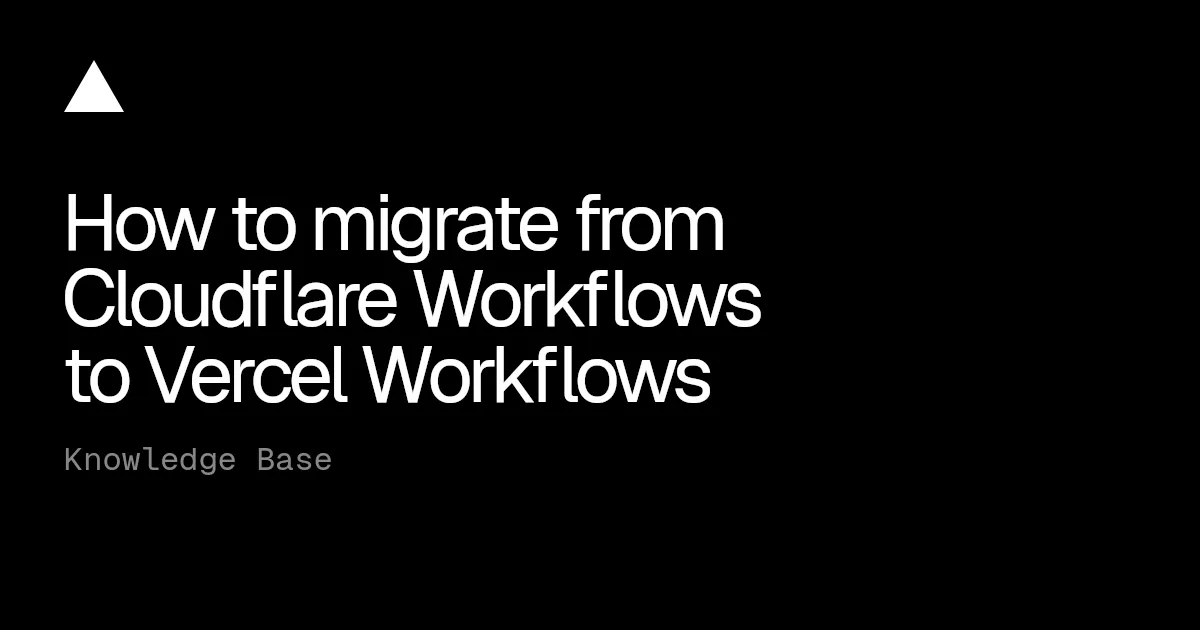 How to migrate from Cloudflare Workflows to Vercel Workflows
