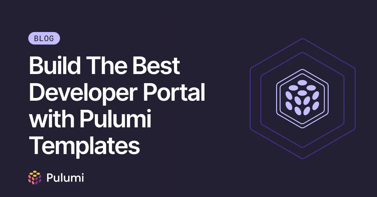 Build The Best Developer Portal with Pulumi Templates