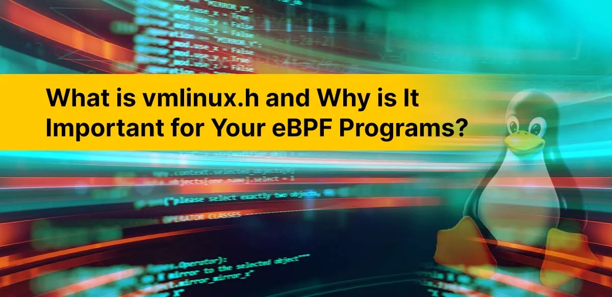 What is vmlinux.h and Why is It Important for eBPF Programs?