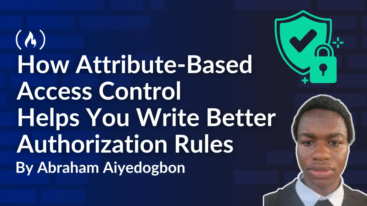 How Attribute-Based Access Control Helps You Write Better Authorization Rules