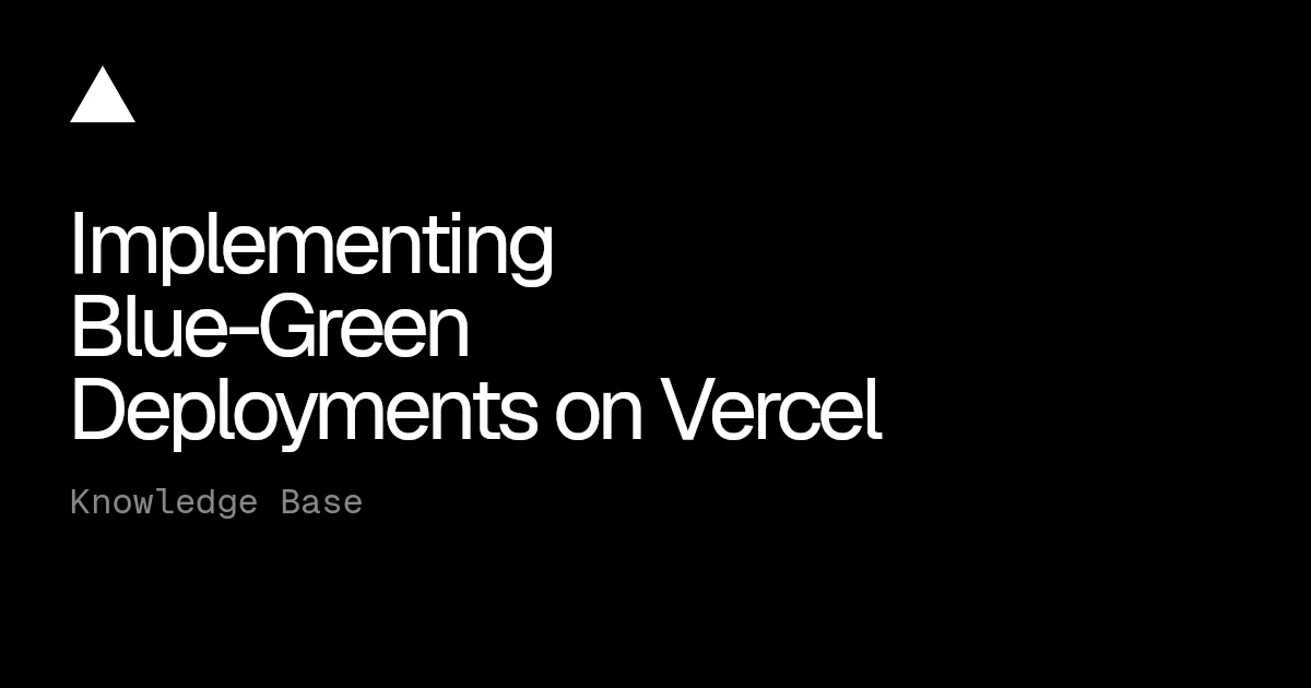 Implementing Blue-Green Deployments on Vercel