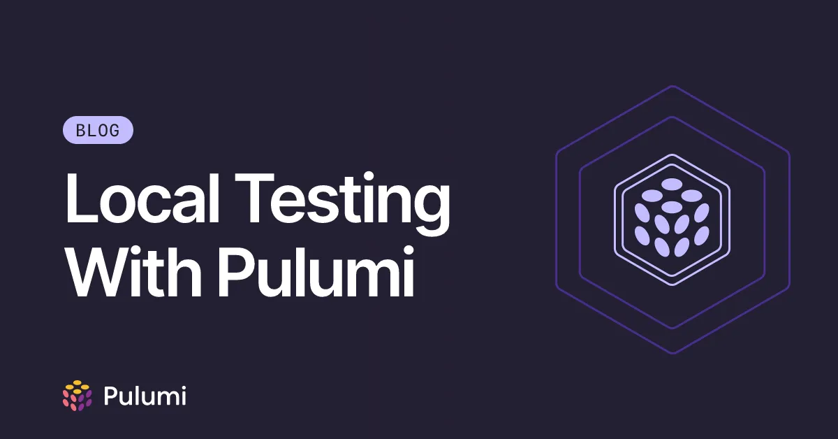 Local Testing With Pulumi