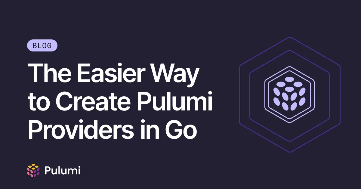The Easier Way to Create Pulumi Providers in Go
