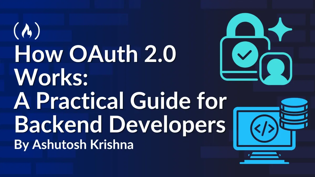 How OAuth 2.0 Works: A Practical Guide for Backend Developers