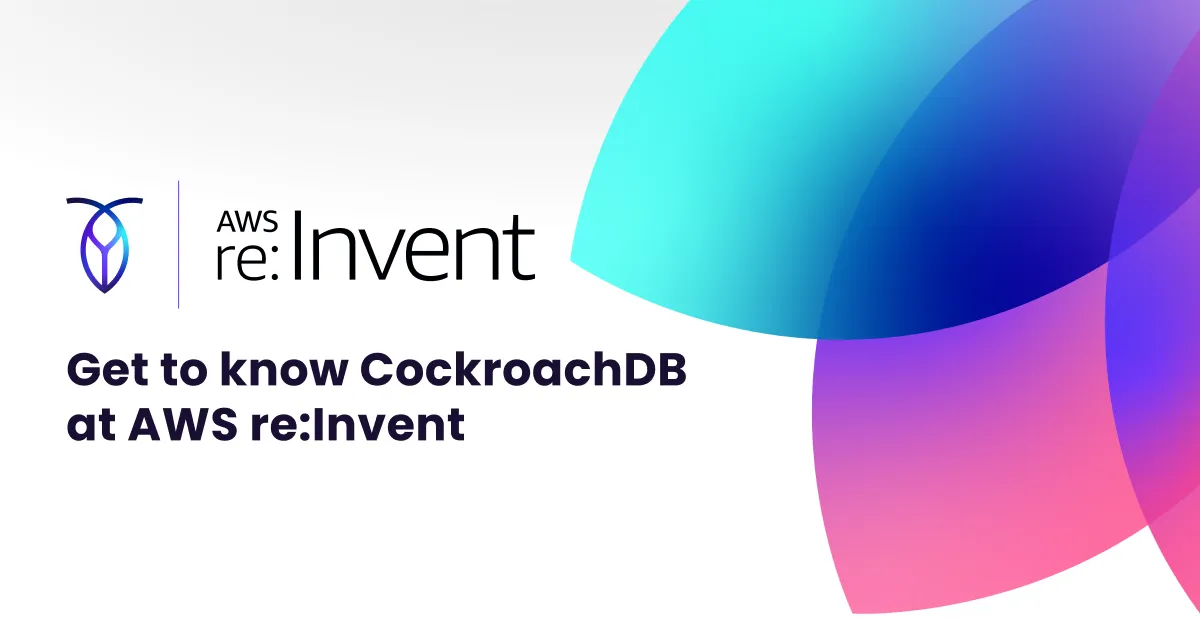 Get to know Cockroach Labs at AWS re:Invent