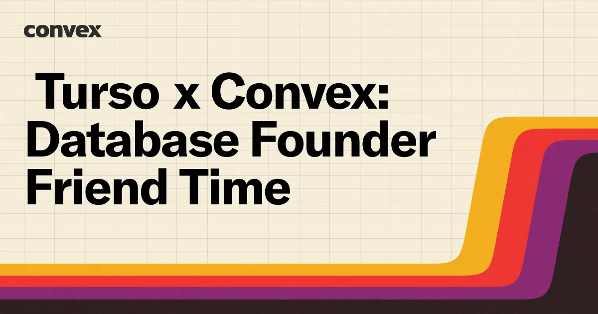Turso x Convex: Database Founder Friend Time