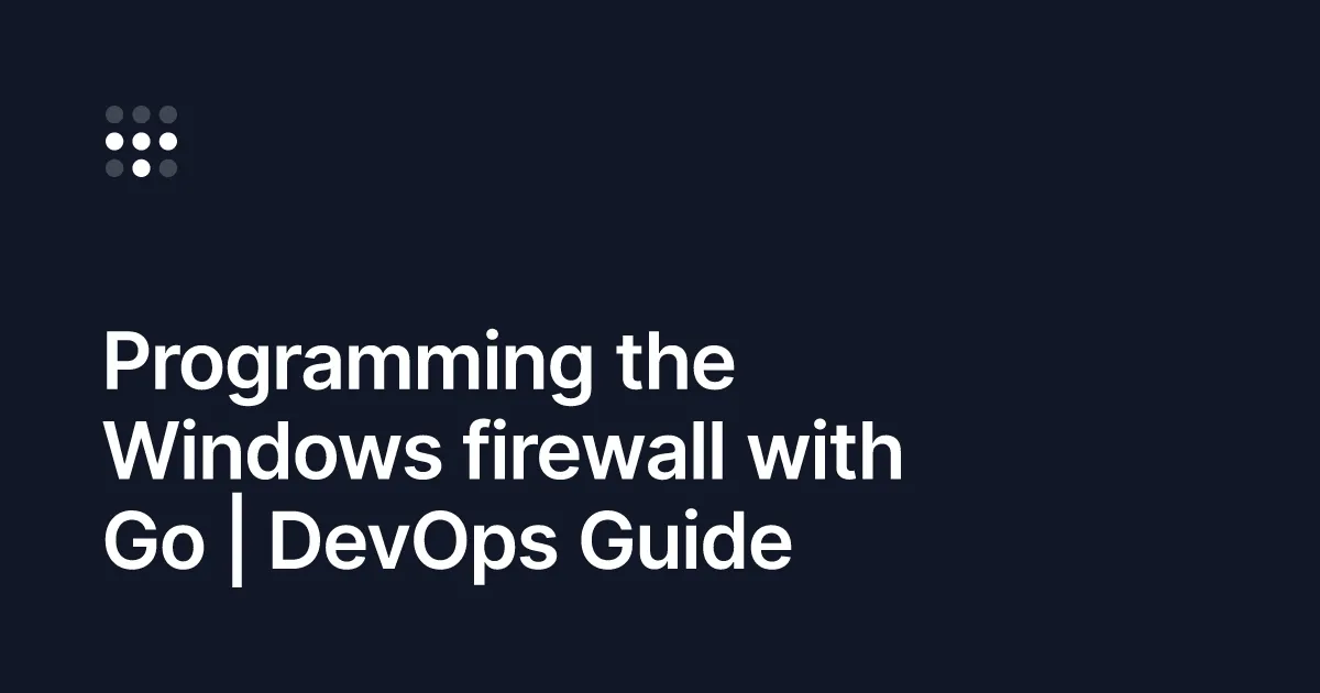 Programming the Windows firewall with Go
