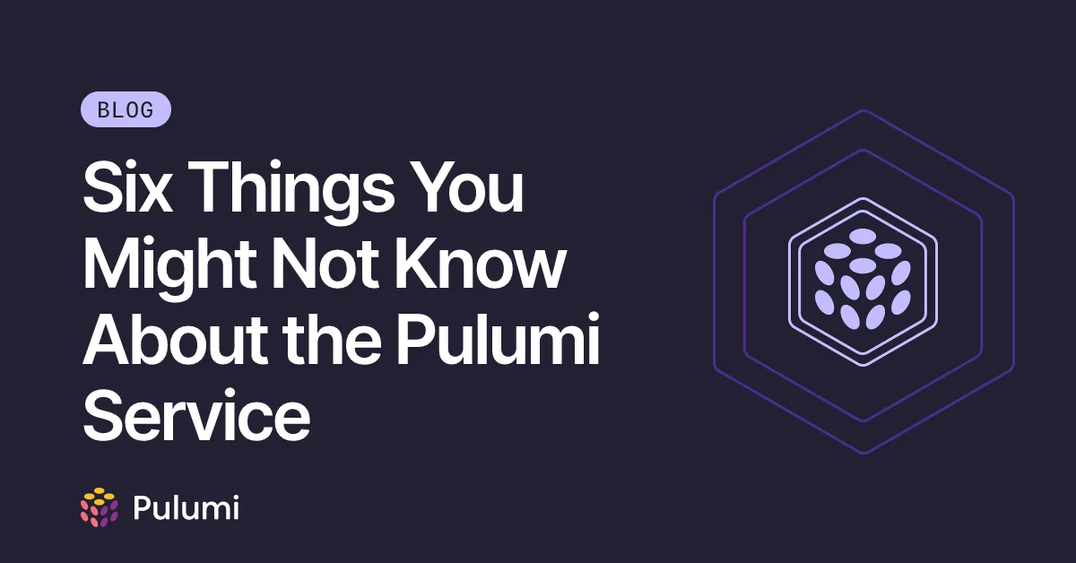 Six Things You Might Not Know About the Pulumi Service