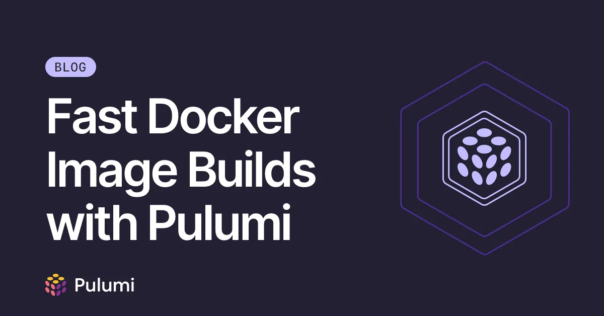Fast Docker Image Builds with Pulumi