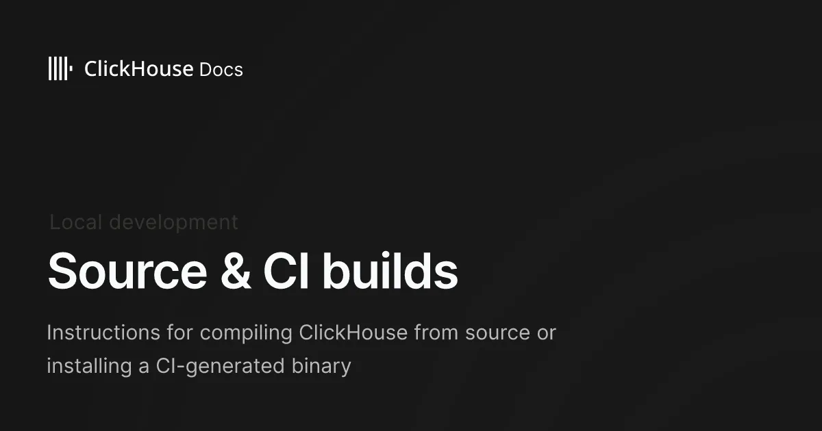 Source & CI builds - ClickHouse Documentation