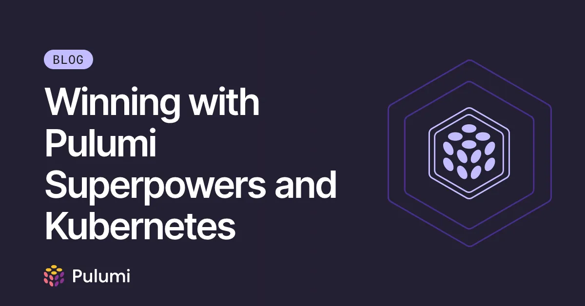 Winning with Pulumi Superpowers and Kubernetes