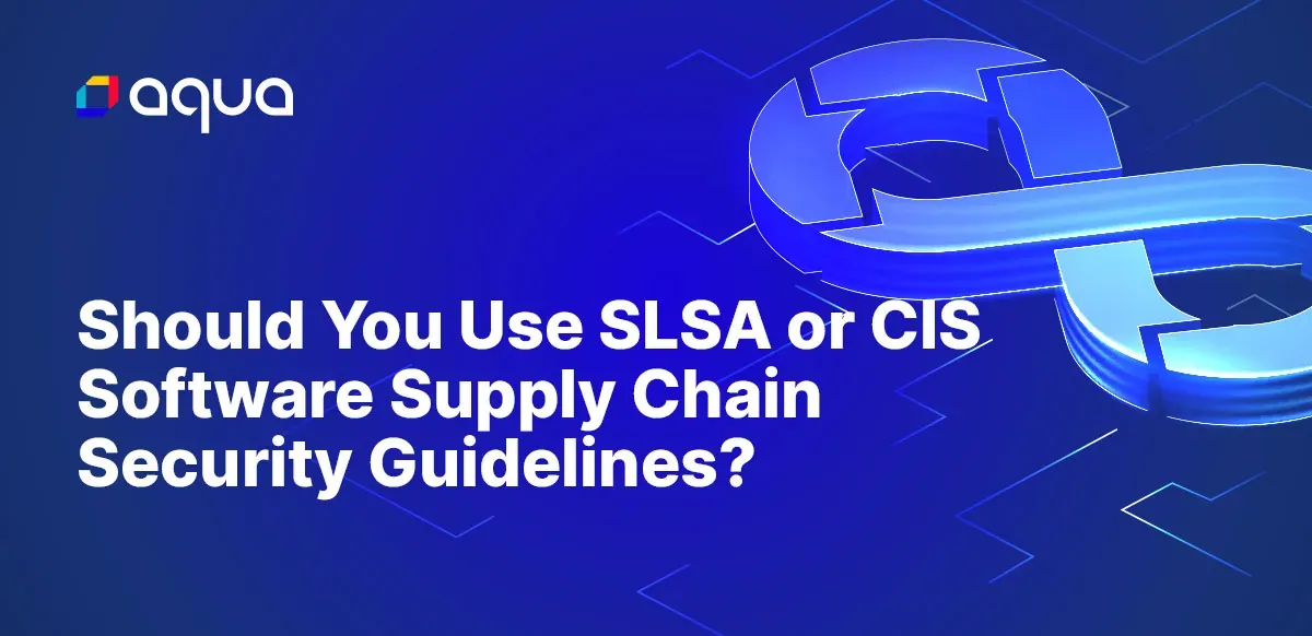 Should You Use SLSA or CIS Software Supply Chain Security Guidelines?