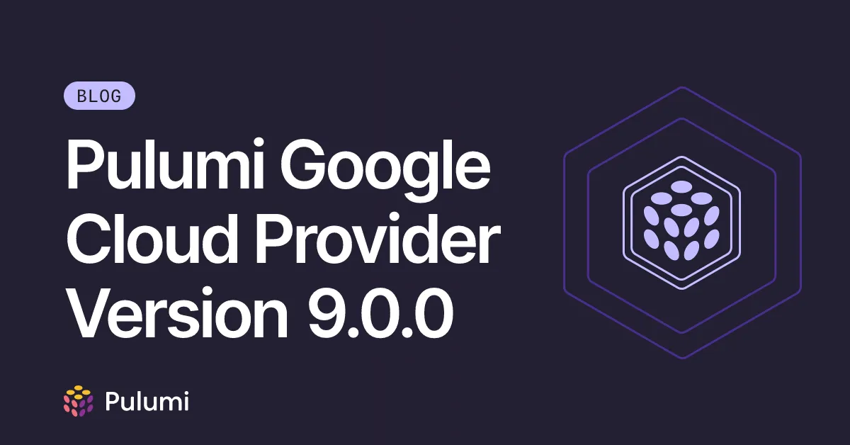 Pulumi Google Cloud Provider Version 9.0.0