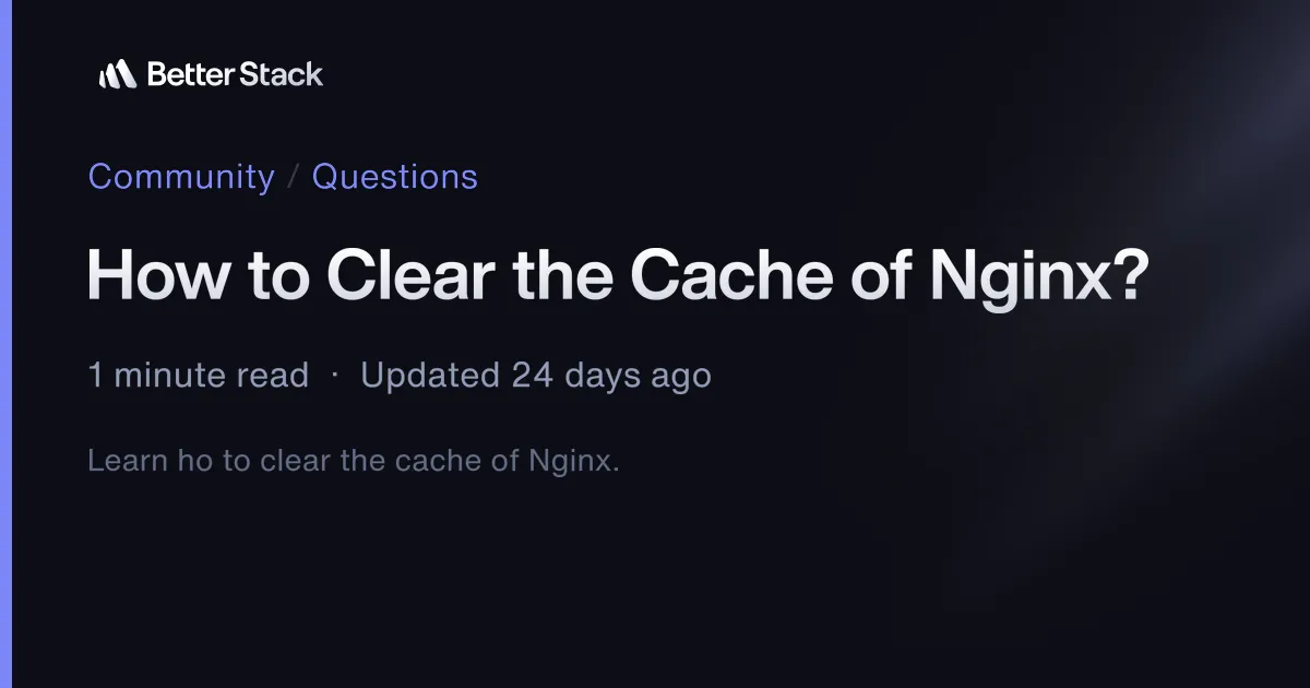 How to Clear the Cache of Nginx?