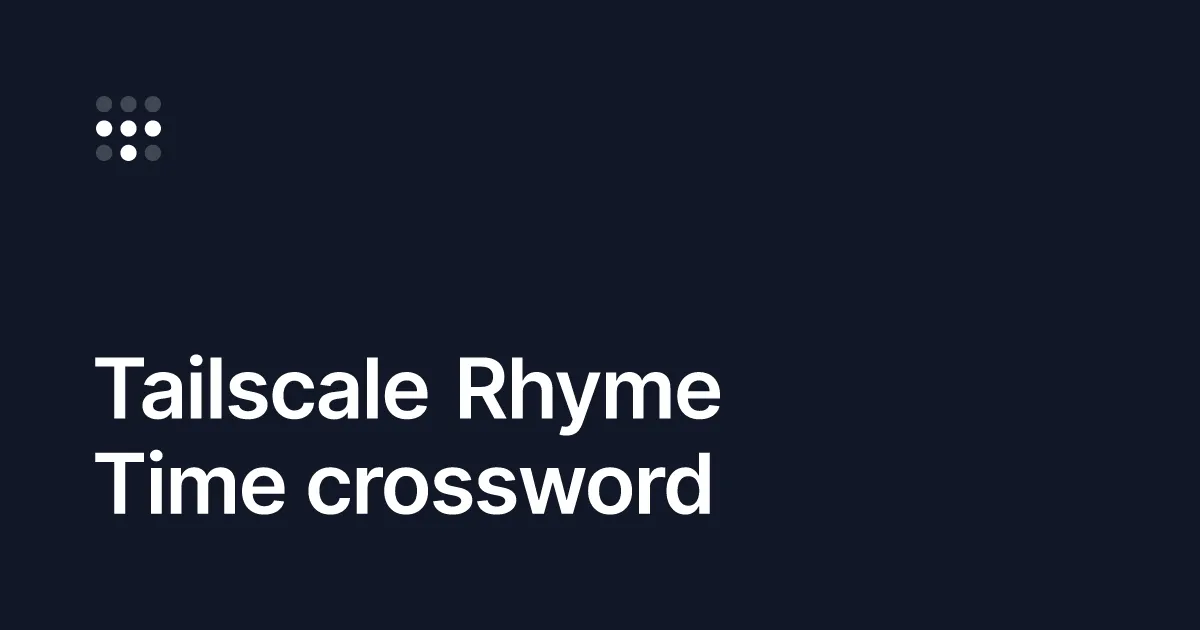 Tailscale Rhyme Time crossword