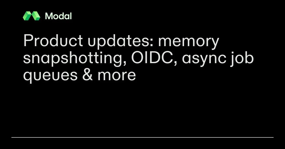 Product updates: memory snapshotting, OIDC, async job queues & more