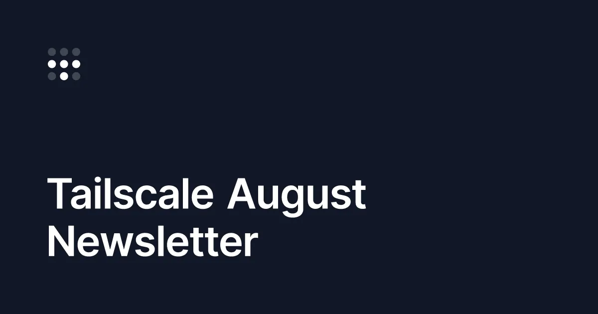 Tailscale August Newsletter