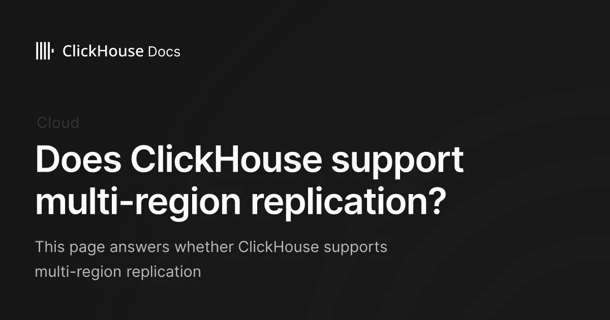 Does ClickHouse support multi-region replication? - ClickHouse Documentation