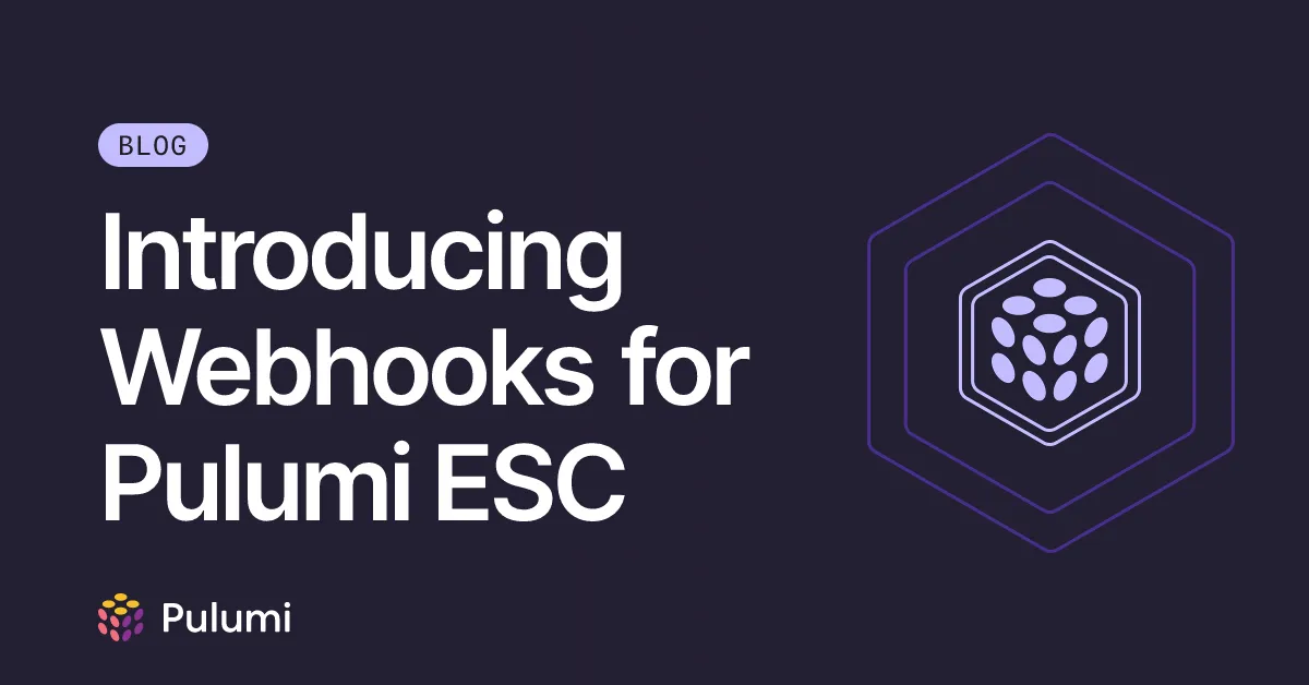 Introducing Webhooks for Pulumi ESC