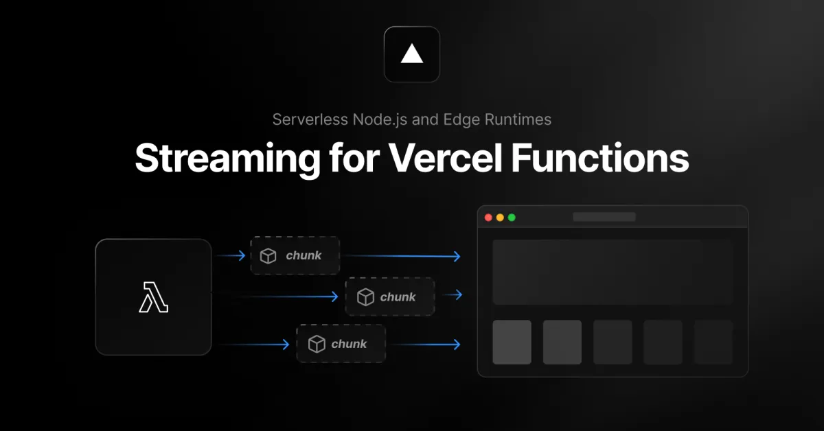 Streaming for Serverless Node.js and Edge Runtimes with Vercel Functions