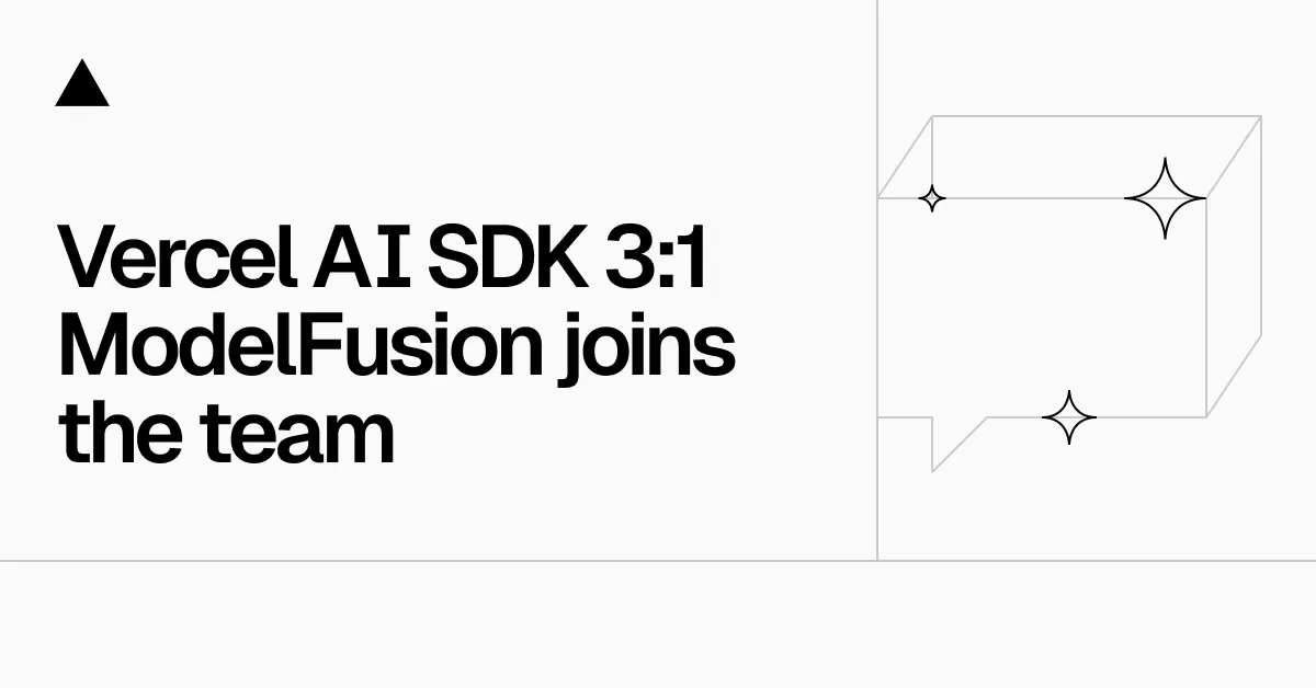 Vercel AI SDK 3.1: ModelFusion joins the team