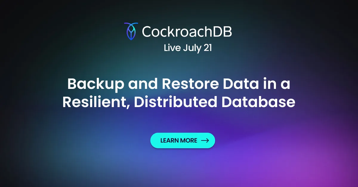 The Cockroach Hour: Backup Data & Restore Data in a Resilient, Distributed Database