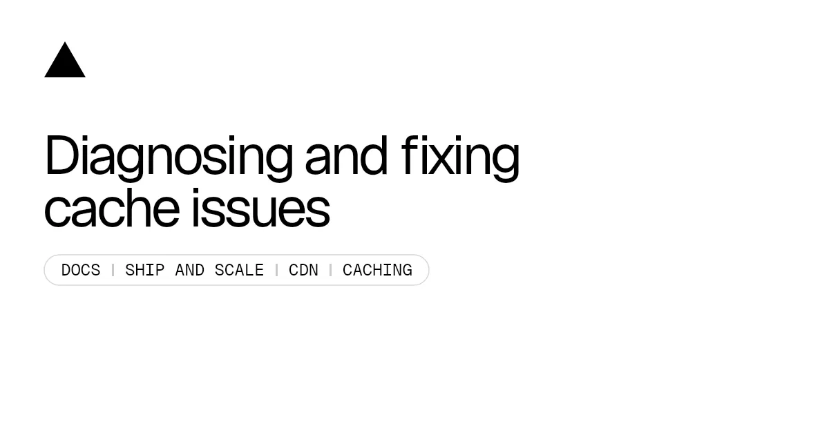 Diagnosing and fixing cache issues