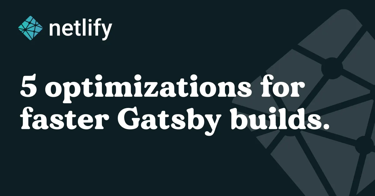 5 Optimizations to Get Faster Gatsby Builds Today