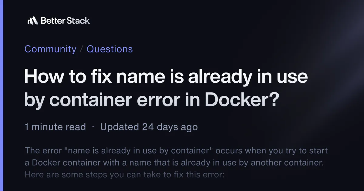 How to fix name is already in use by container error in Docker? | Better Stack Community