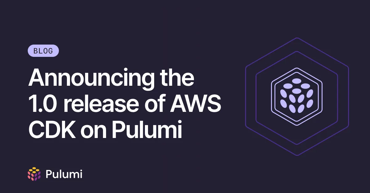 Announcing the 1.0 release of AWS CDK on Pulumi