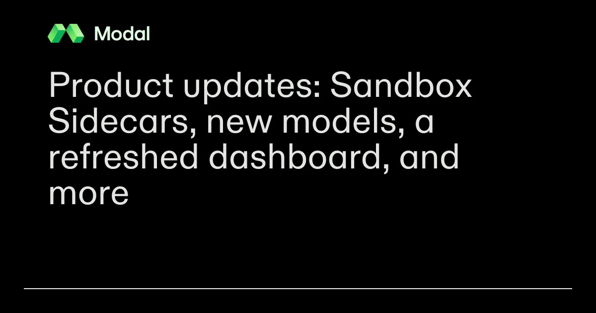 Product updates: Sandbox Sidecars, new models, a refreshed dashboard, and more