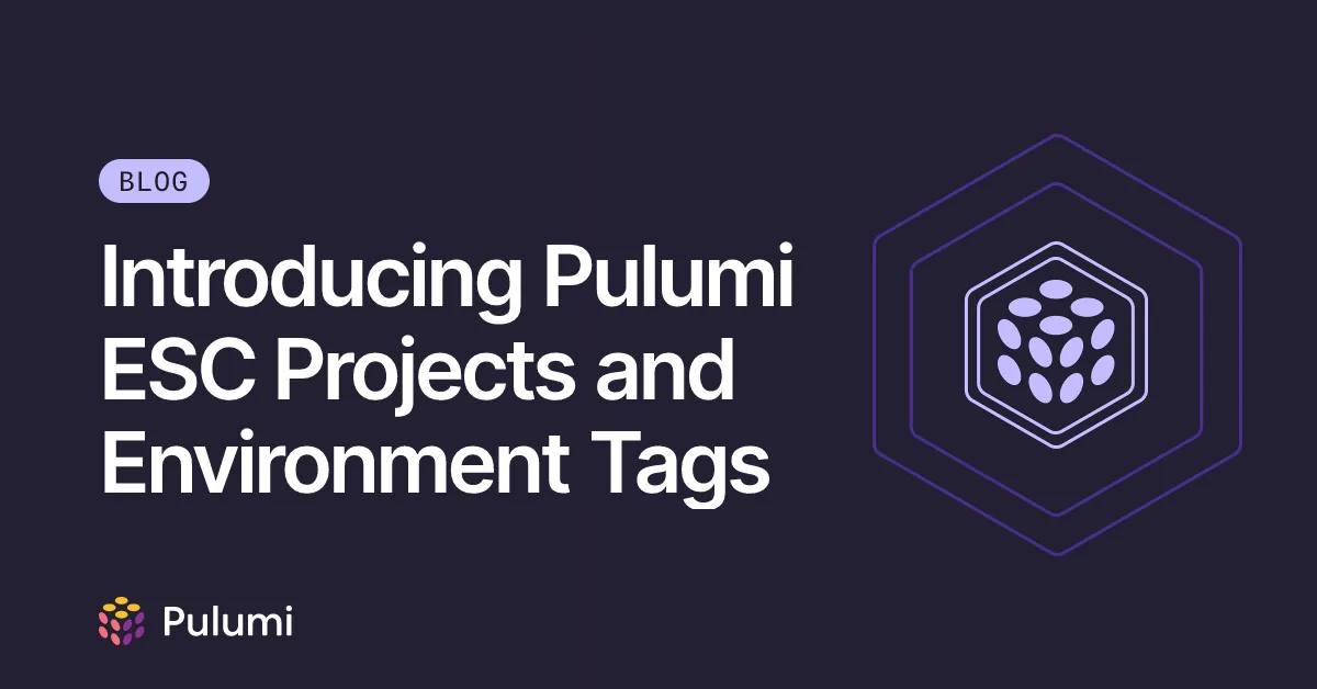 Introducing Pulumi ESC Projects and Environment Tags