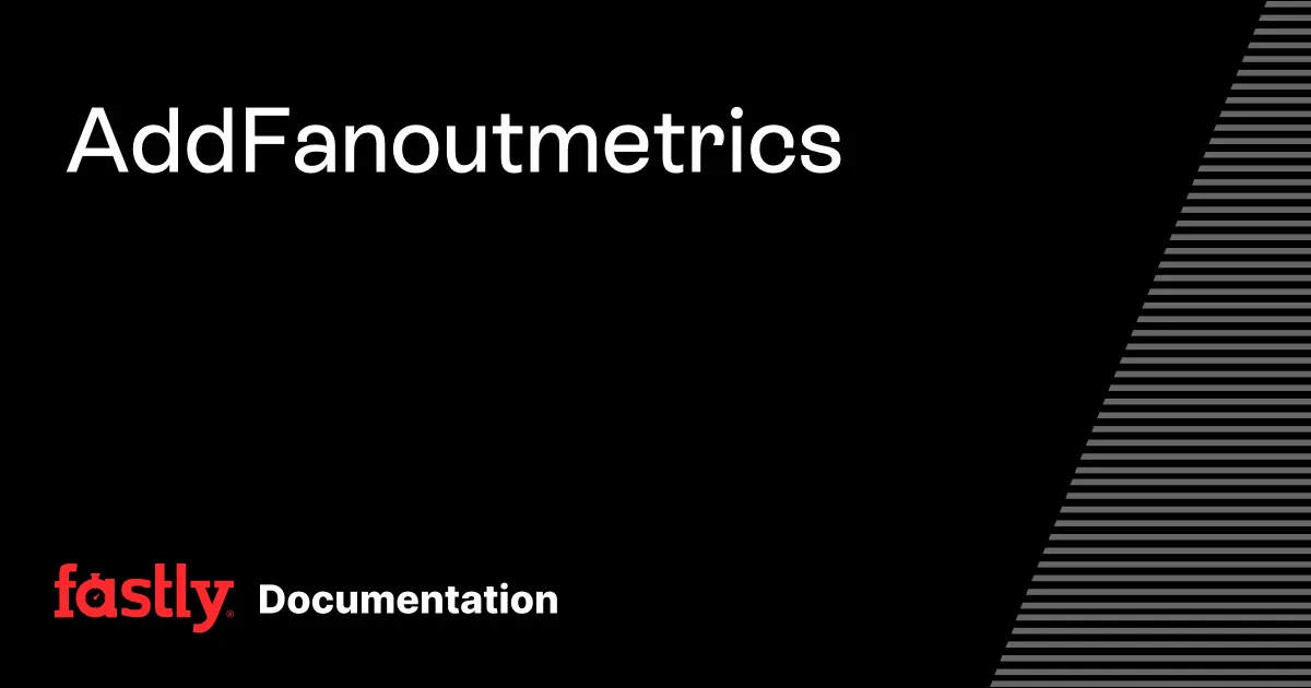 Add Fanout metrics | Fastly Documentation