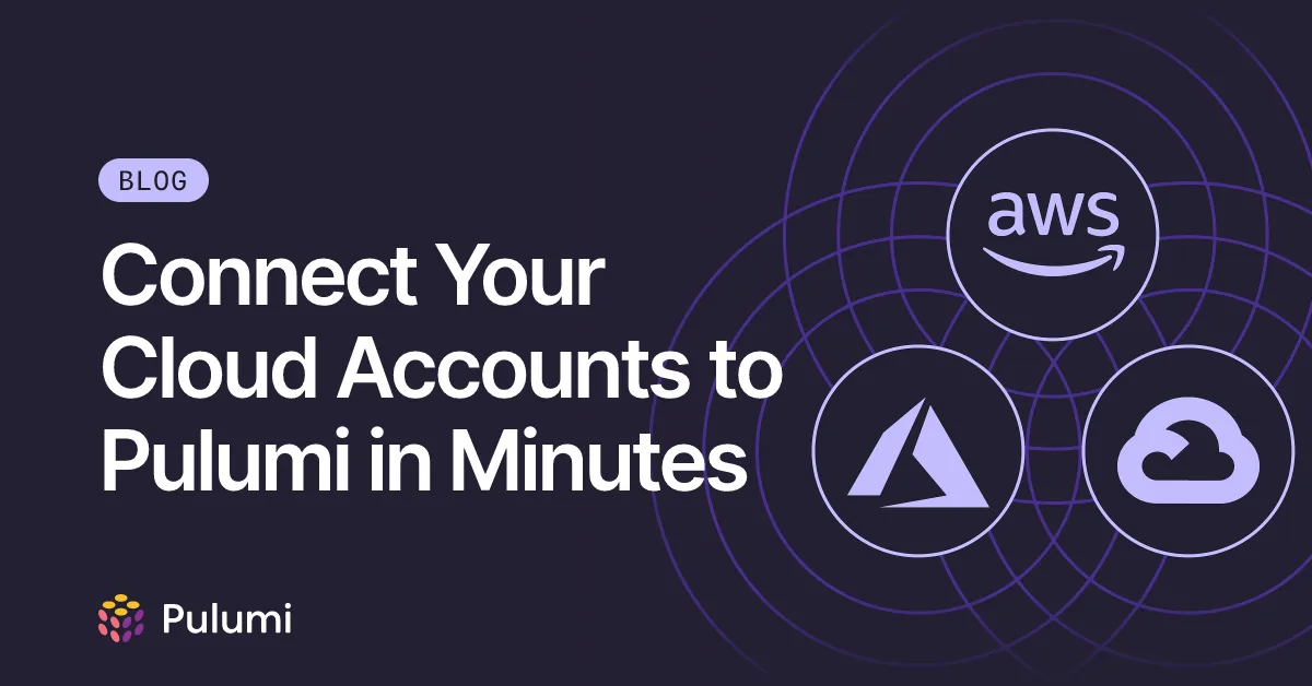 Connect Your Cloud Accounts to Pulumi in Minutes