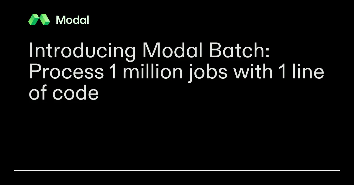 Introducing Modal Batch: Process 1 million jobs with 1 line of code