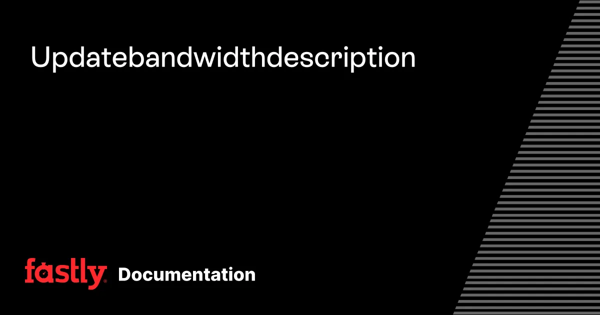 Update bandwidth description | Fastly Documentation