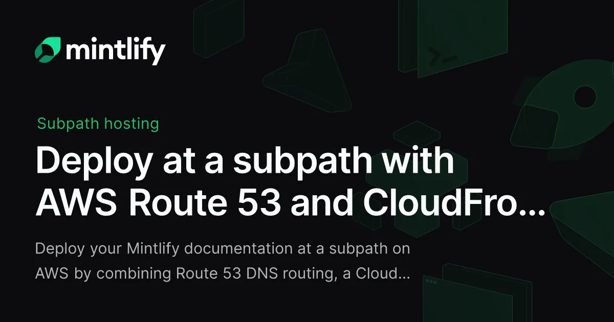 Deploy at a subpath with AWS Route 53 and CloudFront - Mintlify
