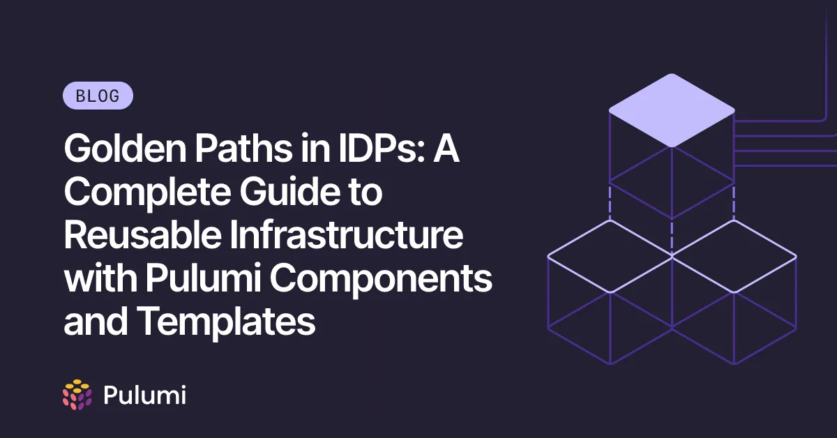 Golden Paths in IDPs: A Complete Guide to Reusable Infrastructure with Pulumi Components and