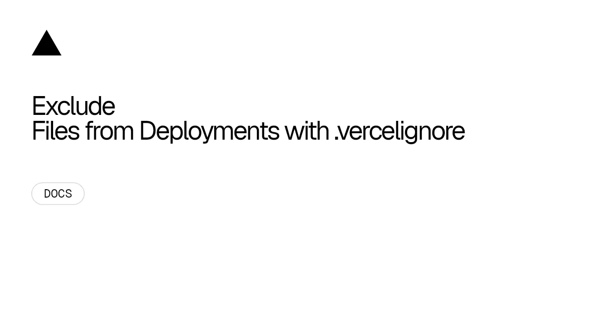 Exclude Files from Deployments with .vercelignore