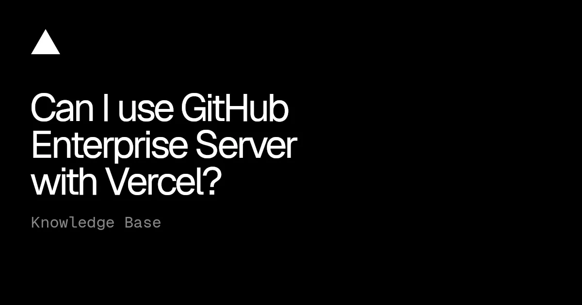 Can I use GitHub Enterprise Server with Vercel?
