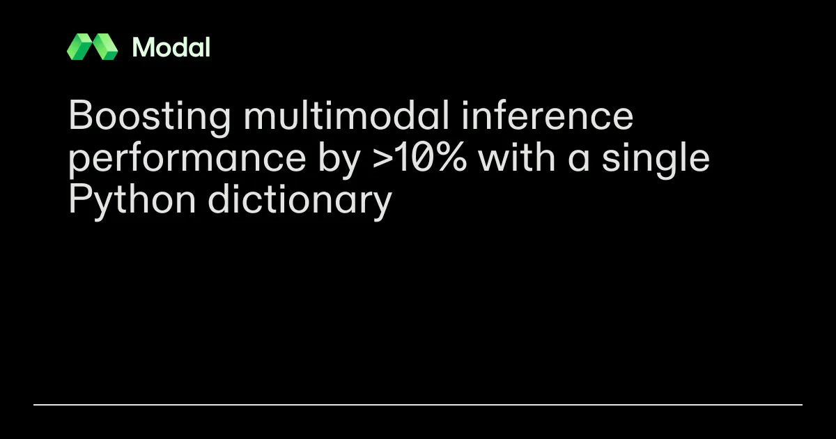 Boosting multimodal inference performance by >10% with a single Python dictionary