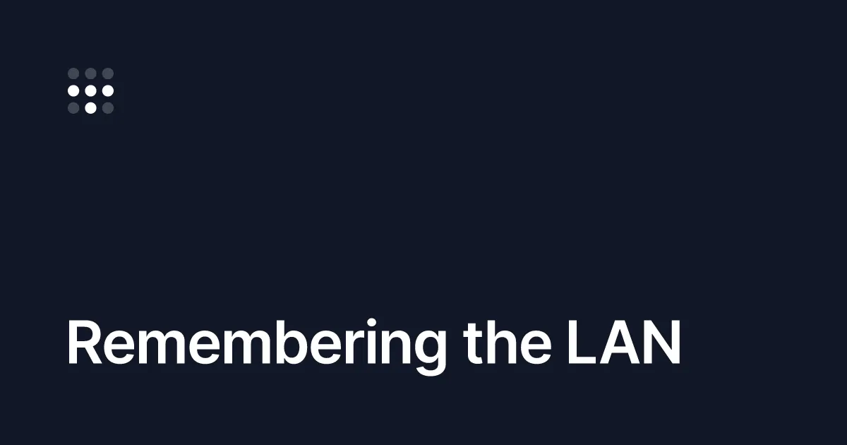 Remembering the LAN